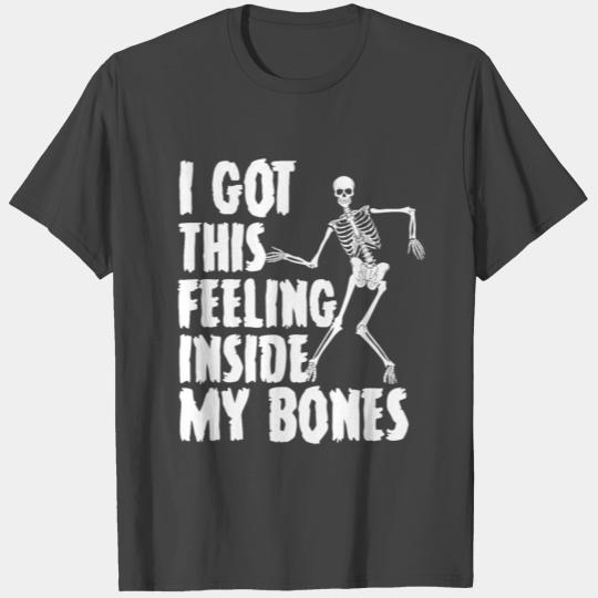 I Got This Feeling Inside My Bones Funny T Shirts