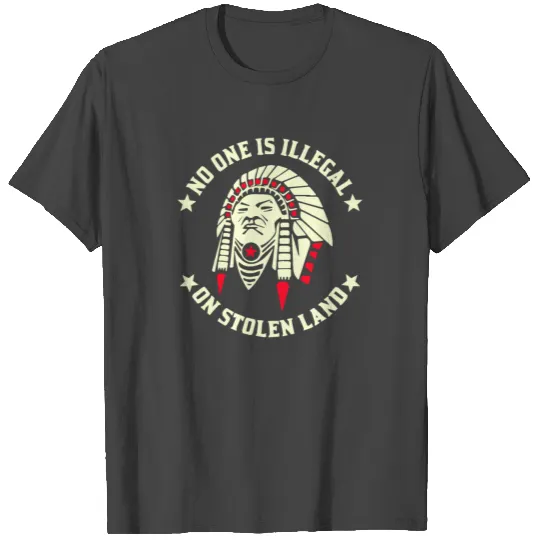 No One Is Illegal On Stolen Land Indigenous T Shirts