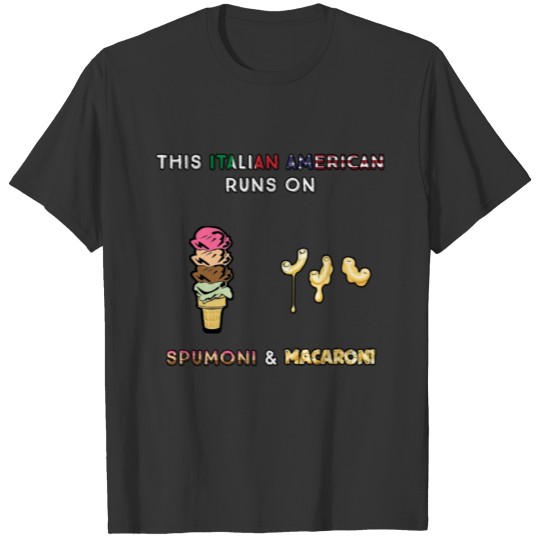 This Italian American Runs On Spumoni & Macaroni T-shirt