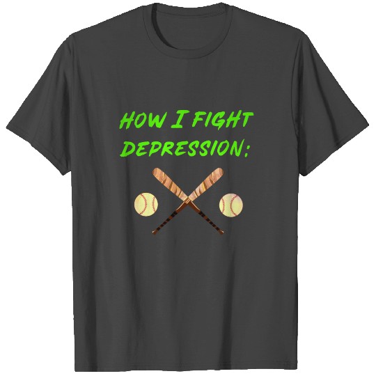 Baseball How I Fight Depression Homerun team T Shirts