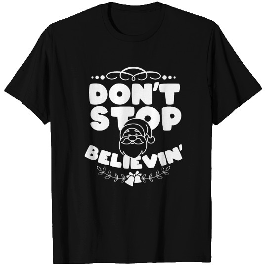 Santa - Don't stop believin' T Shirts