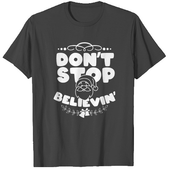 Santa - Don't stop believin' T Shirts
