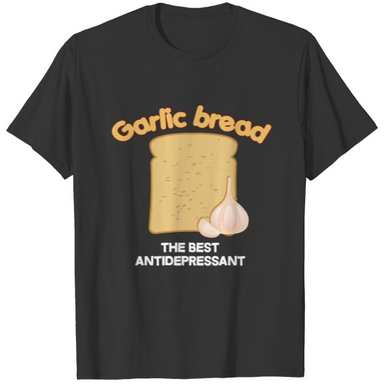 Garlic bread antidepressant - garlic, tuber T Shirts