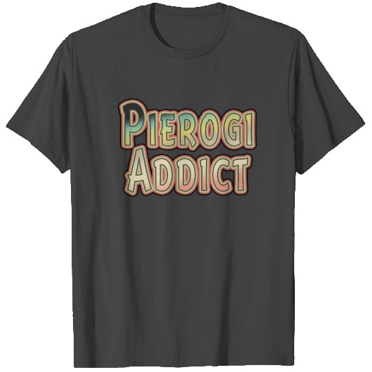 Pierogi Addict Dyngus Day Polish Food Funny T Shirts