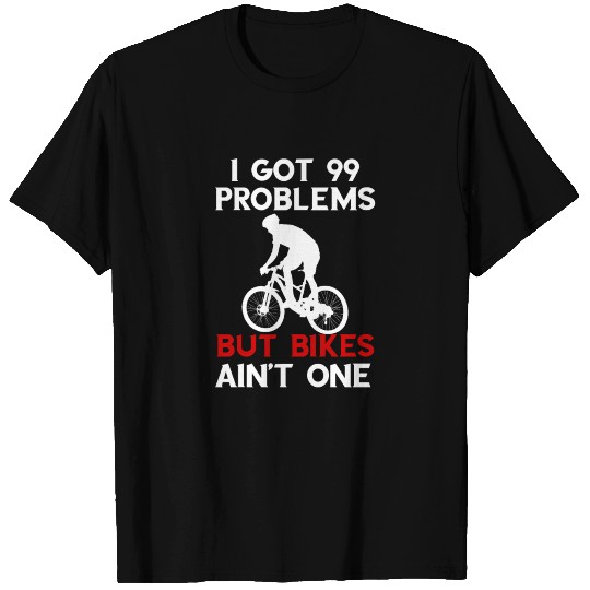 I GOT 99 PROBLEMS T Shirts