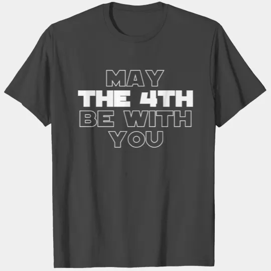 May the 4th be with you - Star - Wars - Force T Shirts