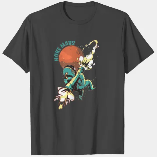 Nuke Mars Space Explorer Occupation Of Mars Gift T Shirts