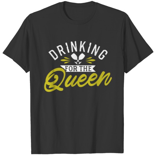 Drinking for the Queen T-shirt