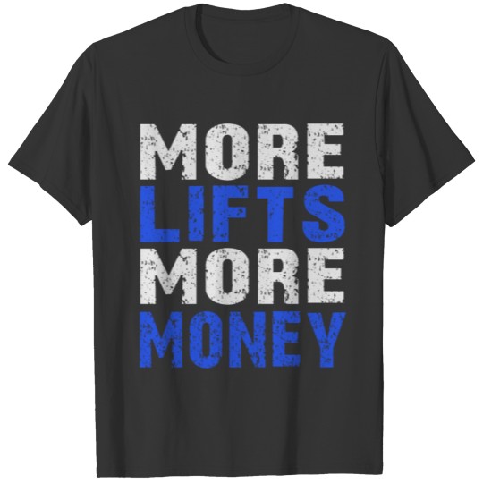 More Lifts More Money T-shirt