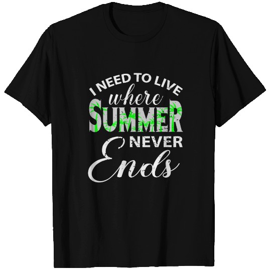 I Need To Live Where Summer Never Ends T Shirts