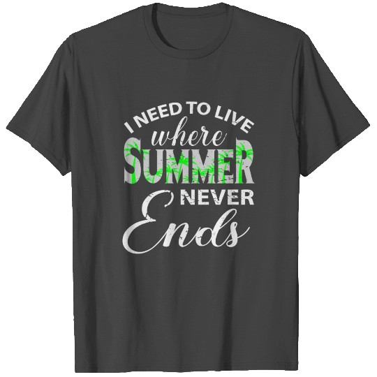 I Need To Live Where Summer Never Ends T Shirts