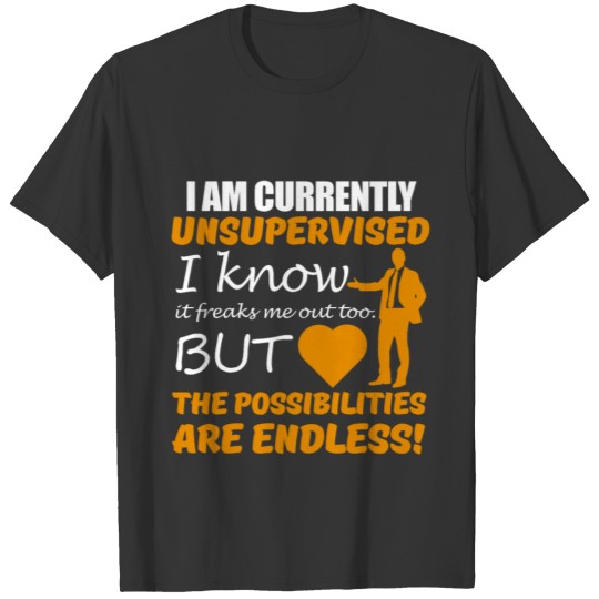 I am Unsupervised T Shirts