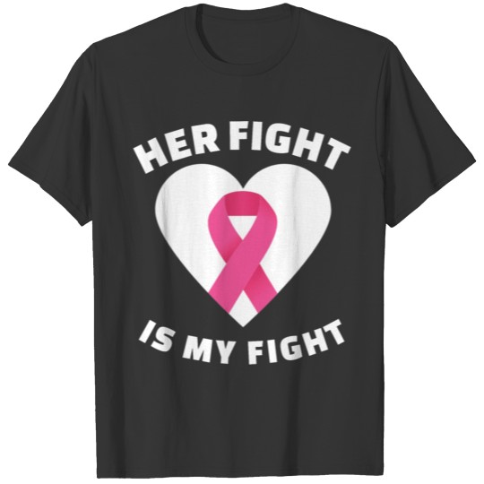 Breast Cancer: Her fight is my fight T Shirts