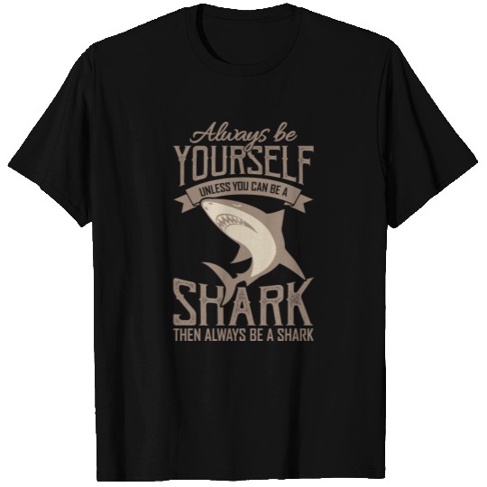 Be A Shark Or Be Yourself With Great White Shark T Shirts