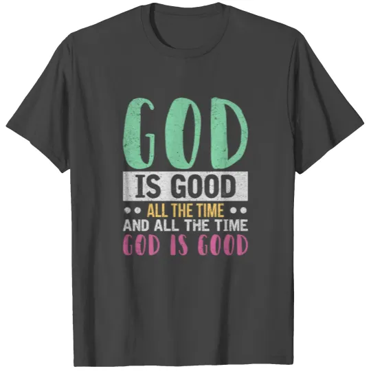God Is Good All The Time T Shirts Inspirational T Shirts