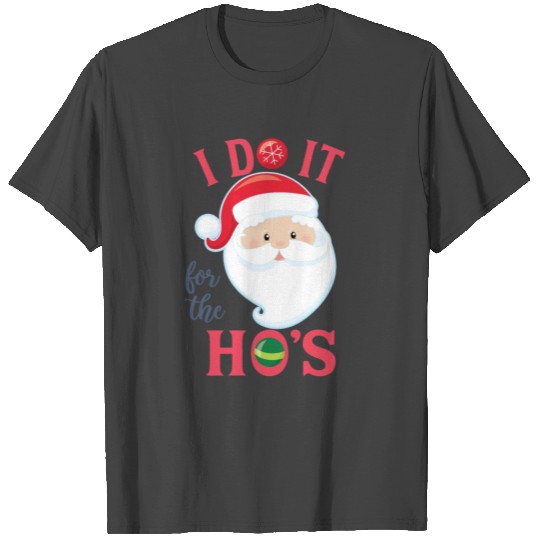 I Do It For The Ho's Funny Santa Christmas T Shirts
