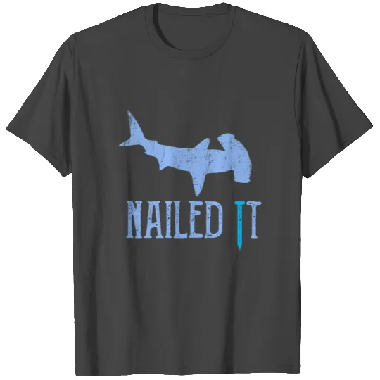 Nailed It With Hammerhead Shark T Shirts
