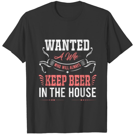 Keep Beer in the House T Shirts