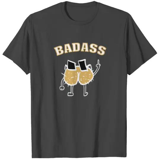 Badass, butt, middle finger butt funny gift idea T Shirts