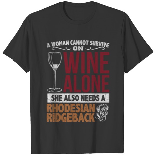 Rhodesian Ridgeback Cant Survive Wine T-Shirt T-shirt