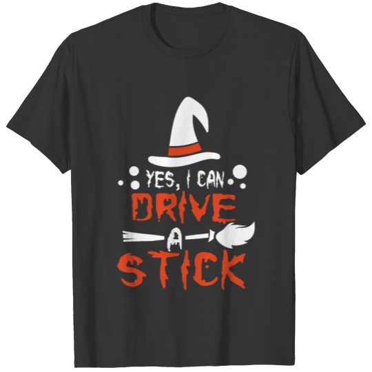 Yes i can drive a stick - Witch Broom T-shirt