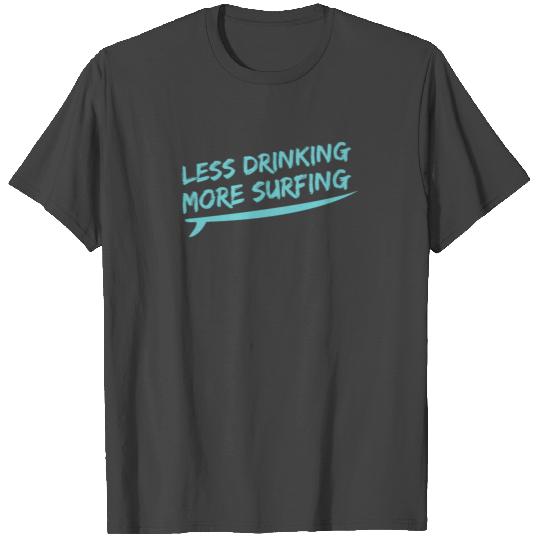Sobriety No Drugs I Less Drinking More Surfing T Shirts
