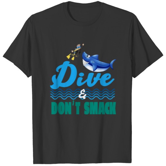 Dive and dont smack - scuba diving fish snorkeling T-shirt