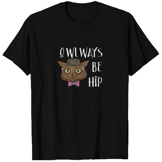 Owlways (Always) Be Hip Funny Owl Pun T Shirts
