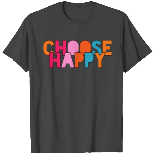 Choose Happy T Shirts