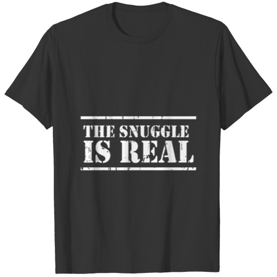 The Snuggle Is Real T-shirt