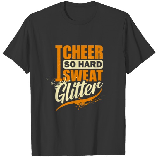 I cheer so hard I sweat glitter - Cheer Mom Gift T-shirt