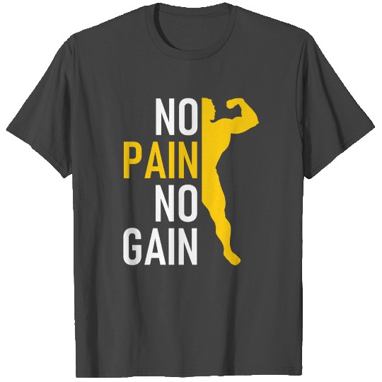 No Pain No Gain - Workout - Fitness - Bodybuilding T Shirts