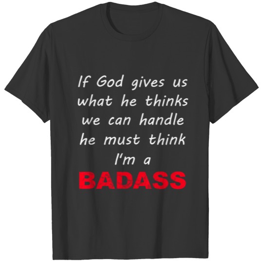 God Thinks Im A Badass 2 T-shirt