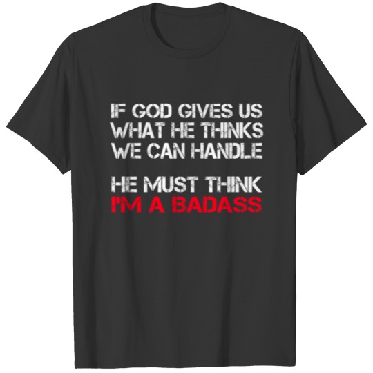God Thinks Im A Badass T-shirt