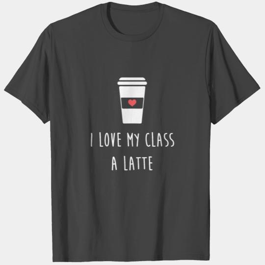 Funny Teacher Gift, I Love My Class A Latte T Shirts