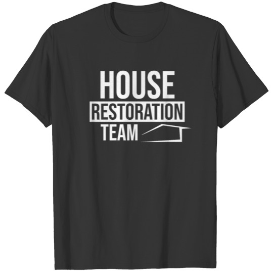 Restorate Restoration Renovate Renovation House T-shirt