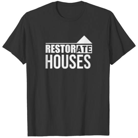 House Renovation Restorate Restoration Renovate T-shirt