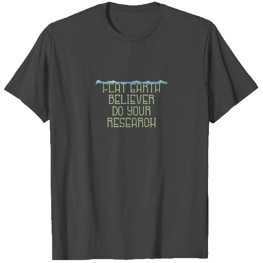 Flat Earth Believer Do Your Research | Society T Shirts