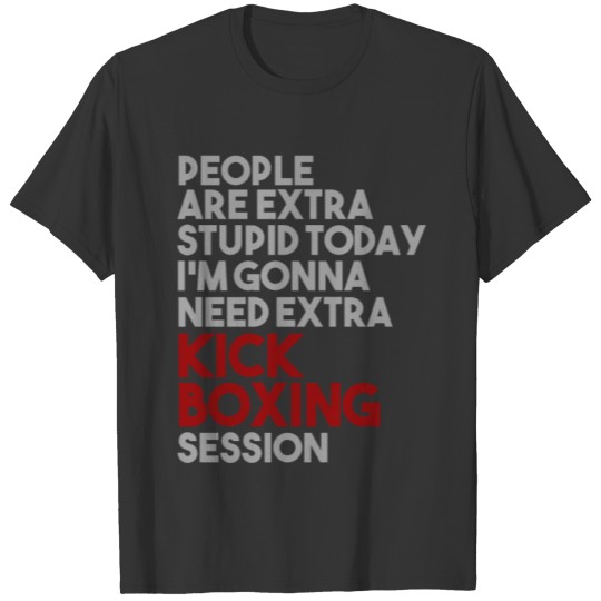 People Are Extra Stupid Today I'm Gonna Need T-shirt
