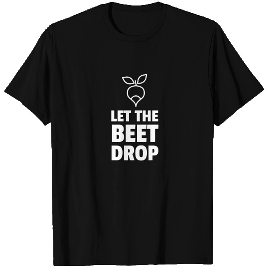 Let The Beet Drop T Shirts