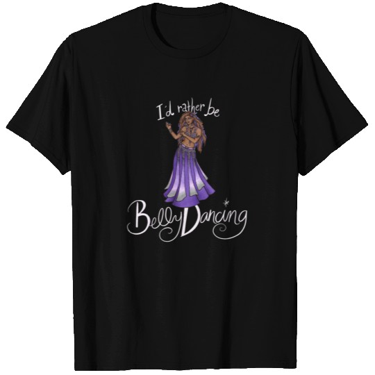 I'd rather be belly dancing T Shirts