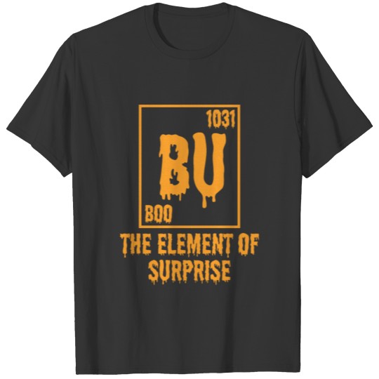Bu The Element Of Surprise Halloween T Shirts
