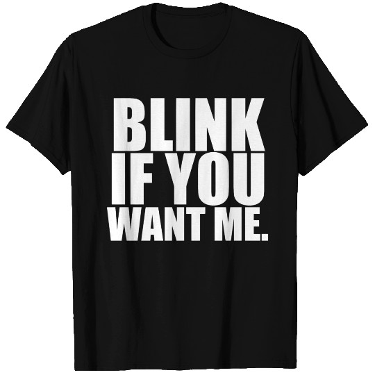 Blink If You Want Me - White design T Shirts