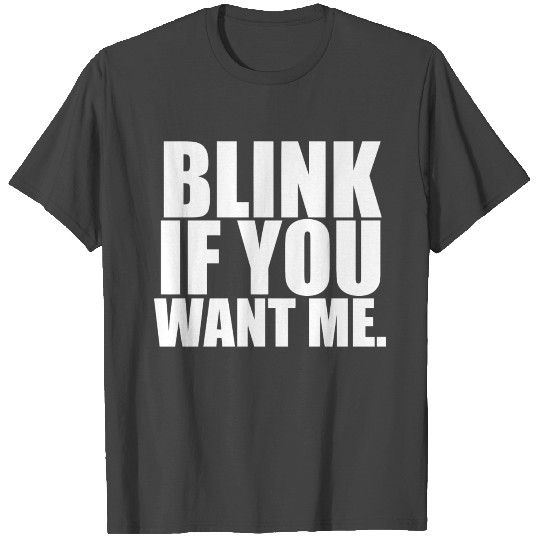 Blink If You Want Me - White design T Shirts