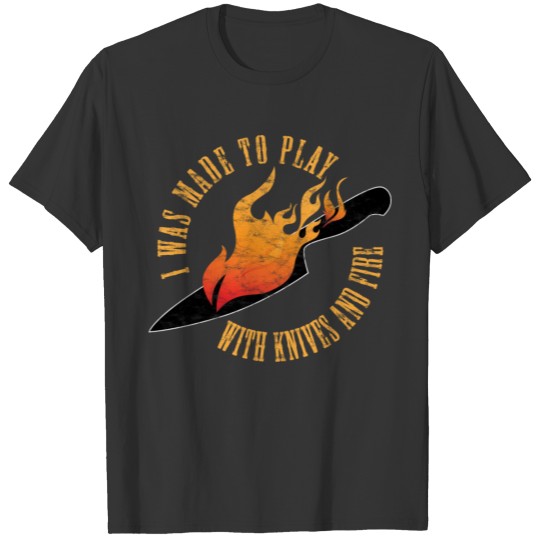 Cook Play With Knives and Fire Chef T-shirt