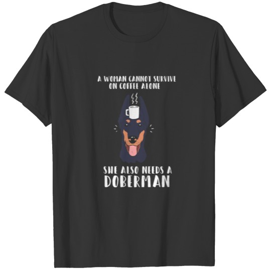 Doberman dog coffee saying dog owner gift T Shirts