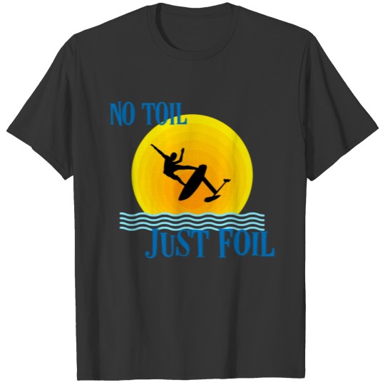 NO TOIL just foil T-shirt