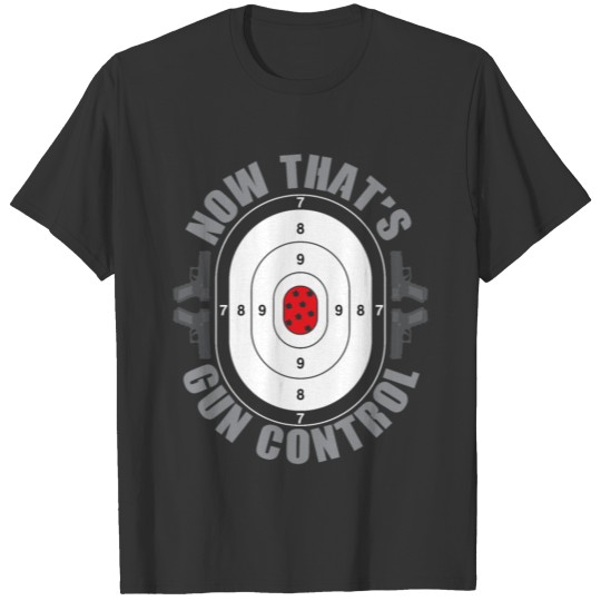 Now That`s Gun Control design | 9mm Weapon Guns T-shirt