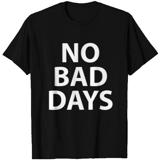 No Bad Days - white T Shirts