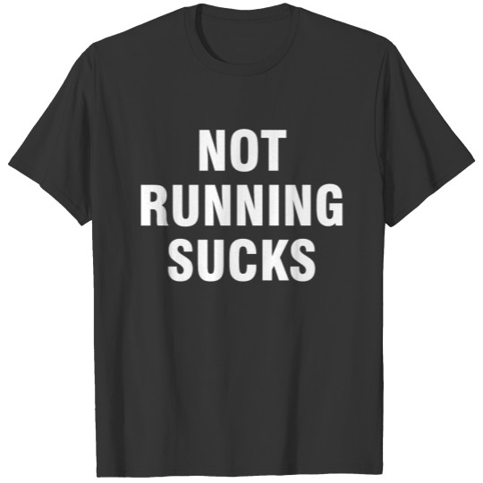 Not Running Sucks - white T Shirts